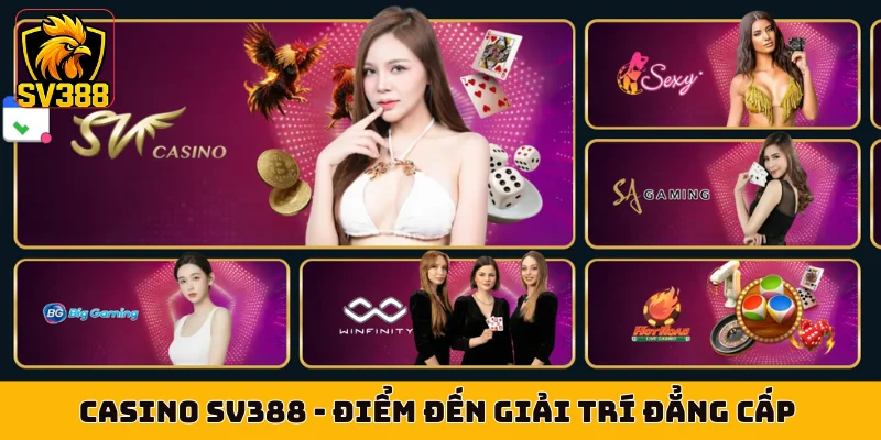 Casino SV388 - Điểm Đến Giải Trí Đẳng Cấp Cùng Dealer Sexy