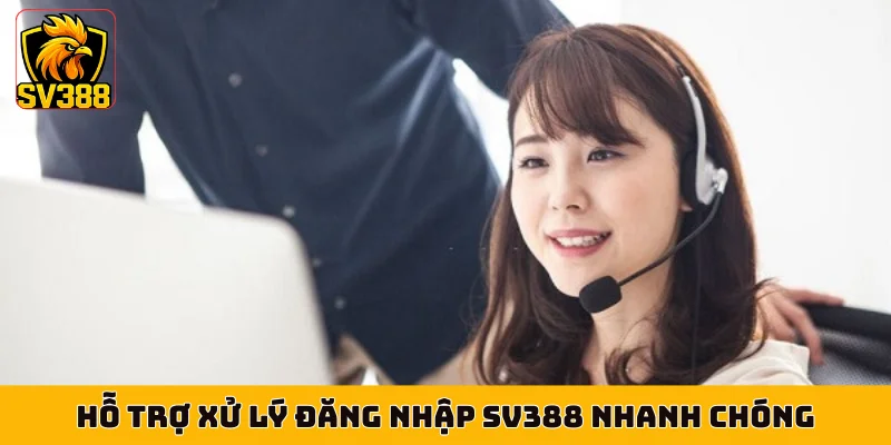 Hỗ trợ xử lý đăng nhập SV388 nhanh chóng
