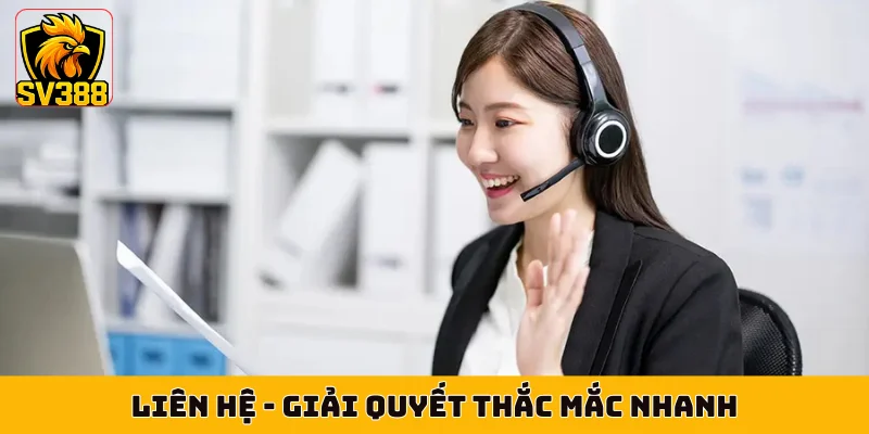 Liên Hệ - Giải Quyết Thắc Mắc Nhanh, Hỗ Trợ Người Chơi 24/7