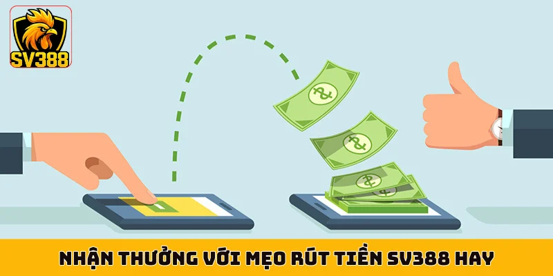 Nhận thưởng với mẹo rút tiền SV388 hay
