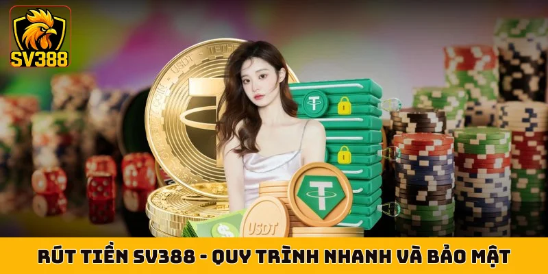Rút Tiền SV388 - Quy Trình Nhanh Và Bảo Mật Tối Tân